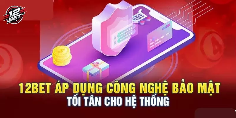 12BET 30 Hệ thống bảo mật 12BET an toàn bậc nhất