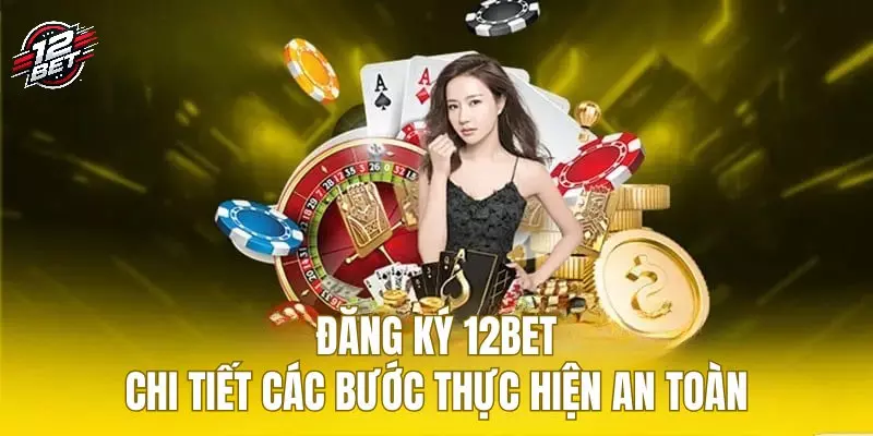 12BET 35 Các bước đăng ký nhà cái cực đơn giản cho toàn bộ hội viên